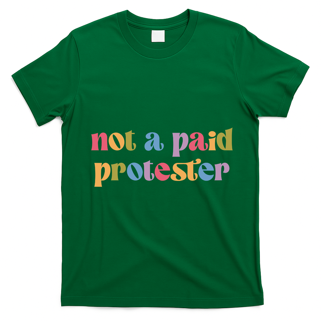 Not A Paid Protester Resist Political Protest Against Trump T-Shirt - Irish Green