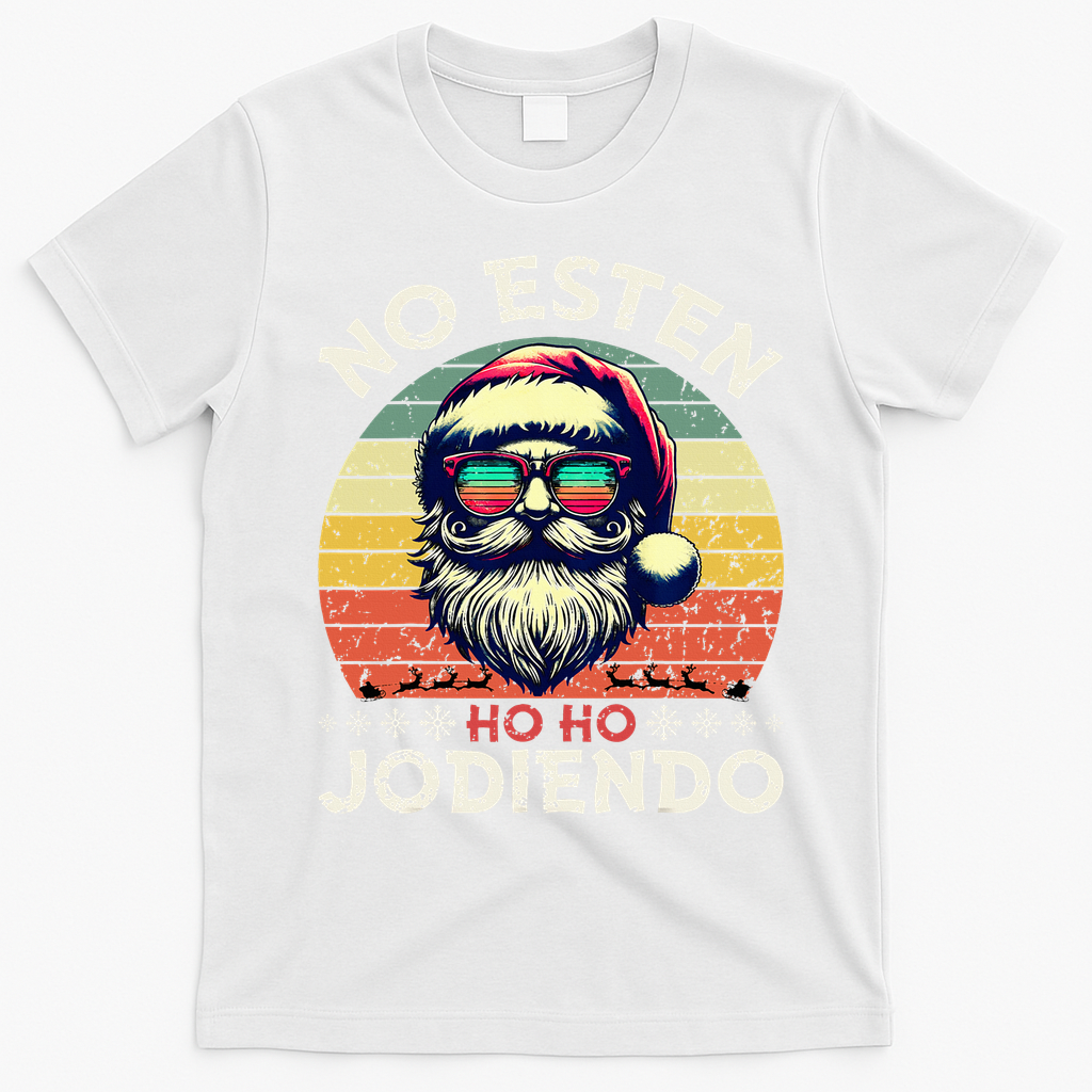 No Esten Ho Ho Jodiendo Santa Christmas Latino Spanish T-Shirt - White