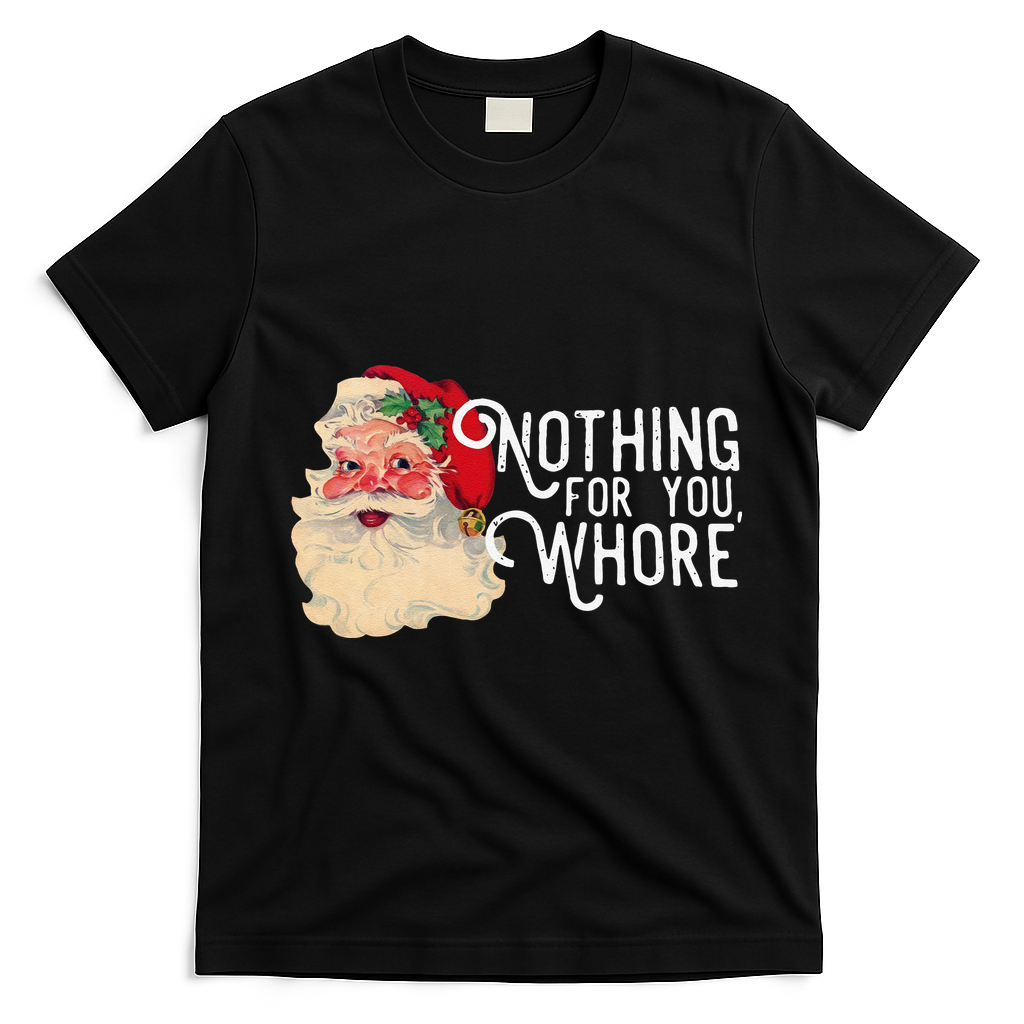 Nothing For You Whore Funny Santa Claus Christmas Vintage Gift T-Shirt - Black