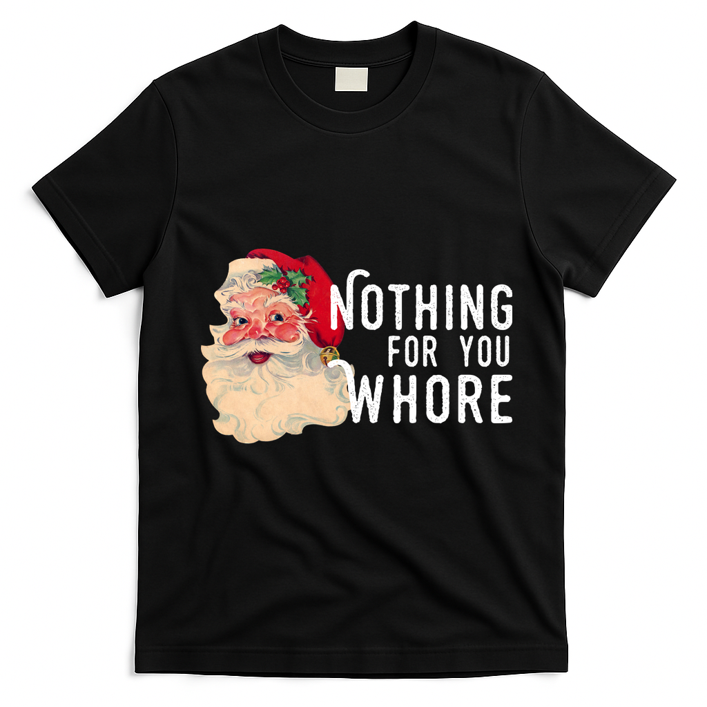 Nothing For You Whore Funny Santa Christmas T-Shirt - Black