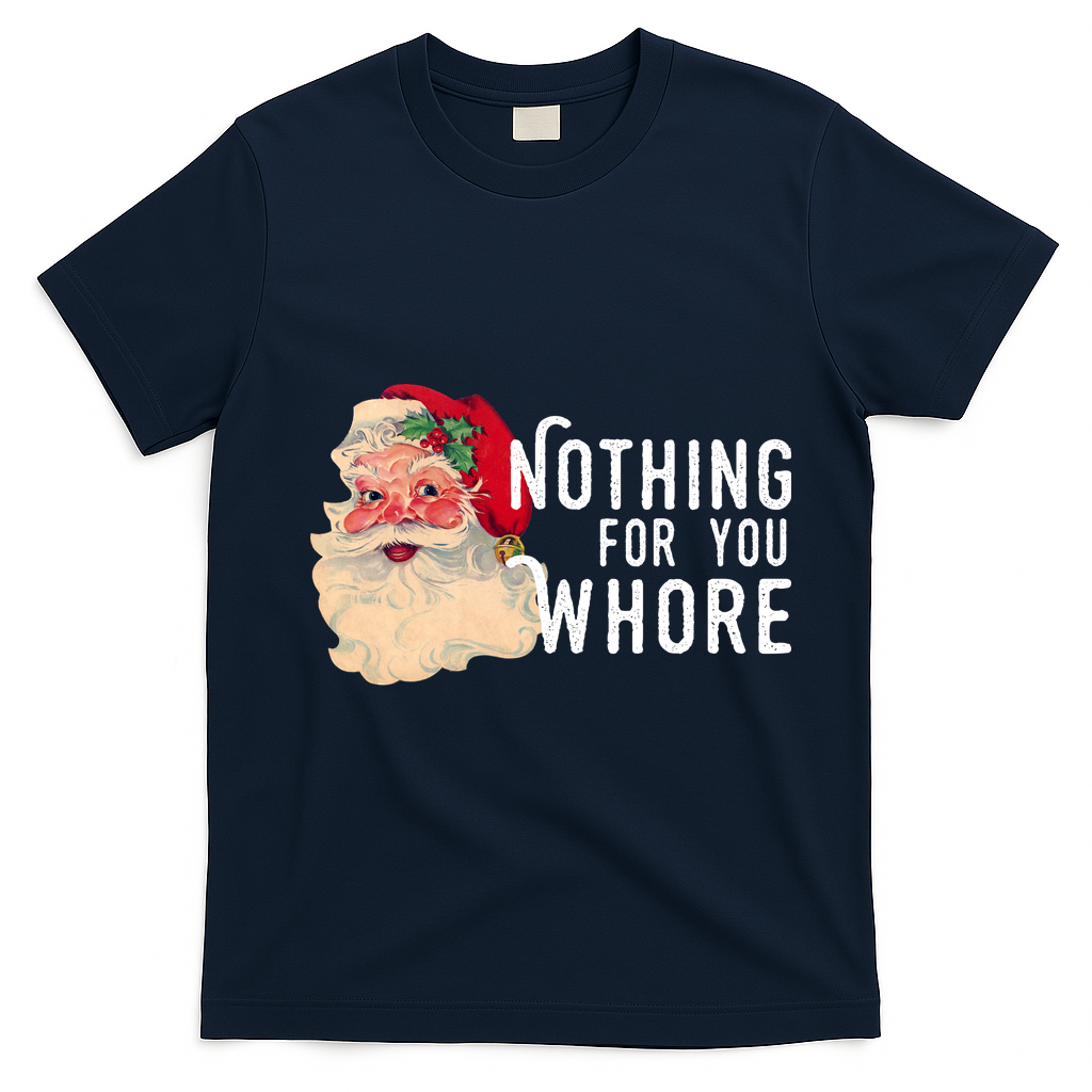 Nothing For You Whore Funny Santa Christmas T-Shirt - Navy Blue