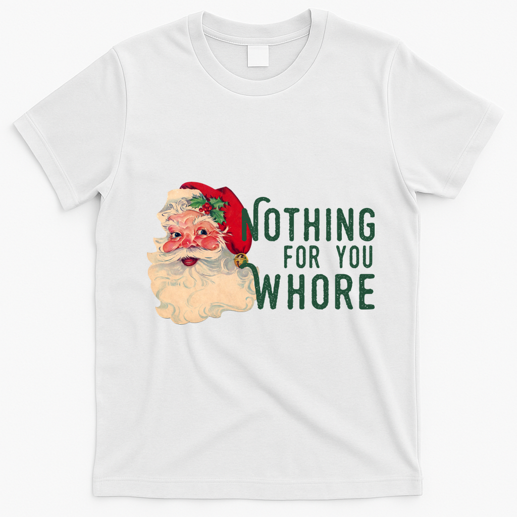 Nothing For You Whore Funny Santa Christmas T-Shirt - White