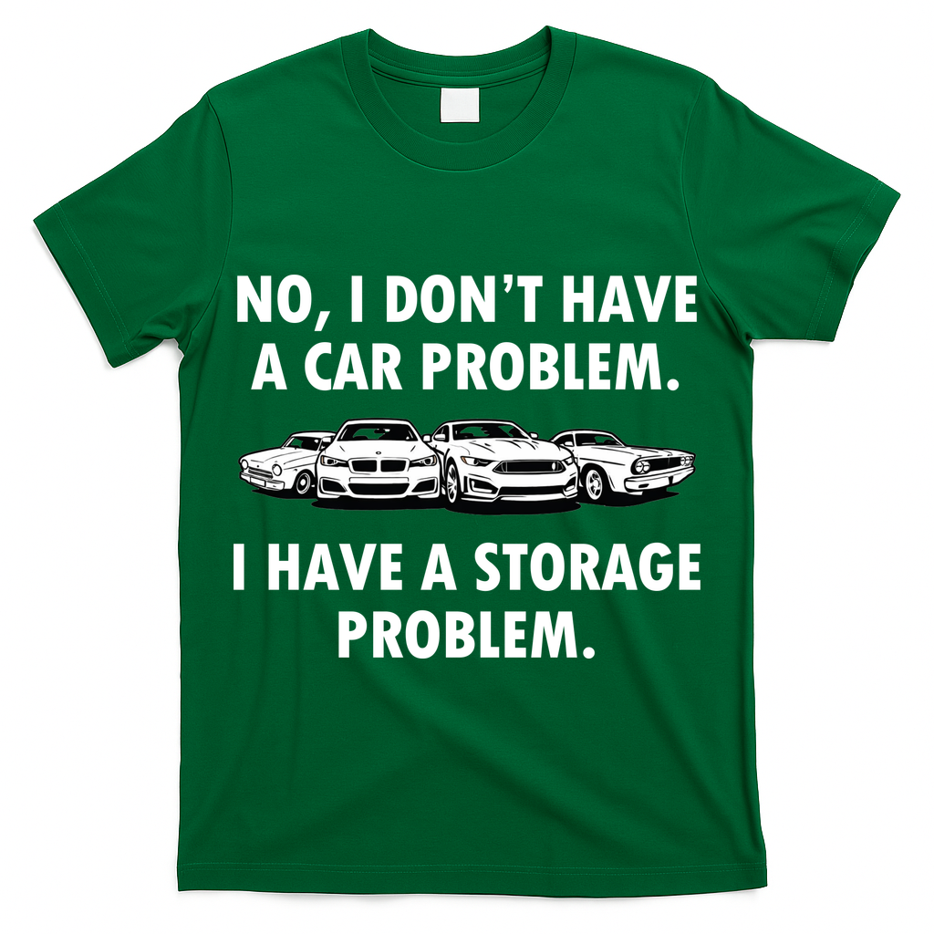 No I Don't Have A Car Problem I Have A Storage Problem T-Shirt