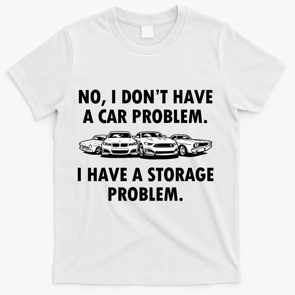 No I Don't Have A Car Problem I Have A Storage Problem T-Shirt - White
