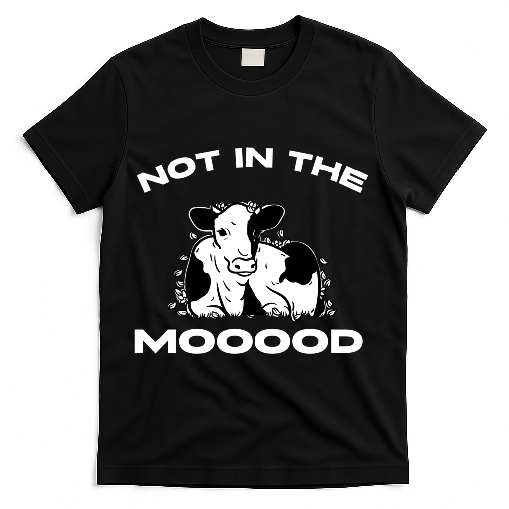 Not In The Mood Funny Cow Moo Meme Mooood T-Shirt - Black