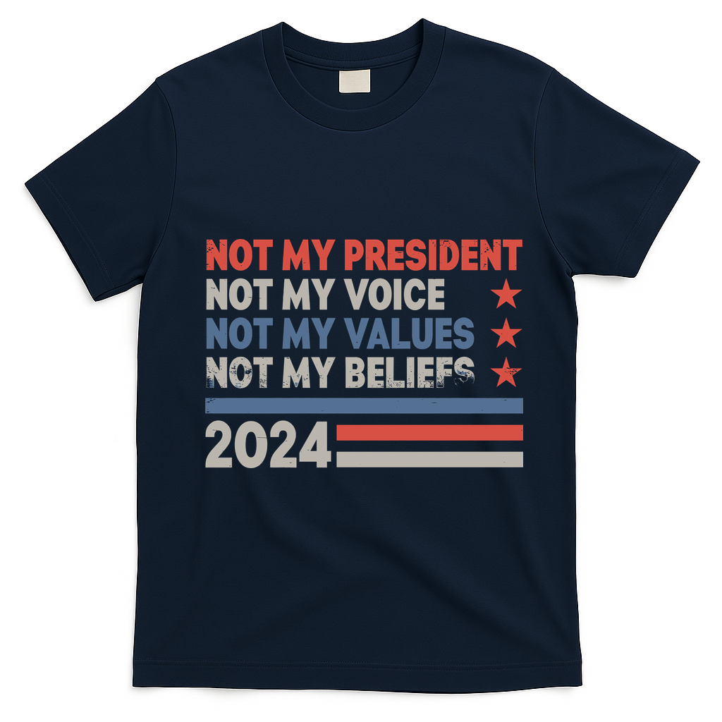 Not My President Not My Voice Not My Value Not My Beliefs T-Shirt - Navy Blue