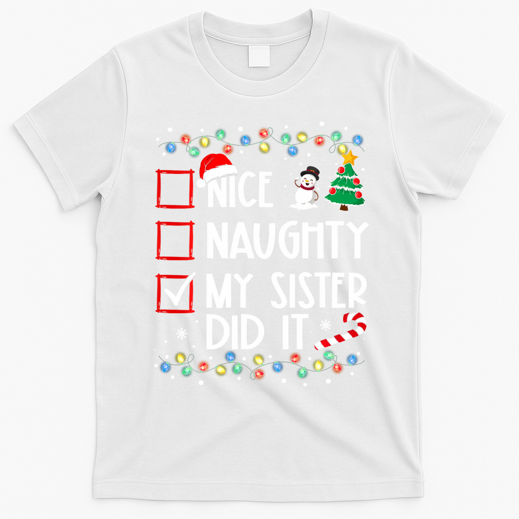 Nice Naughty My Sister Did It Xmas Family T-Shirt - White