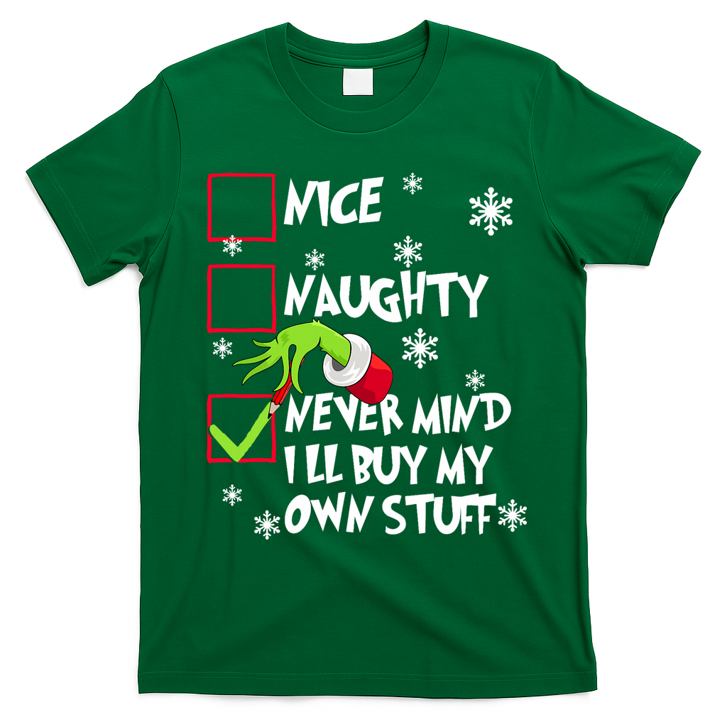 Nice Naughty Never Mind ILl Buy My Own Stuff Christmas List T-Shirt - Irish Green