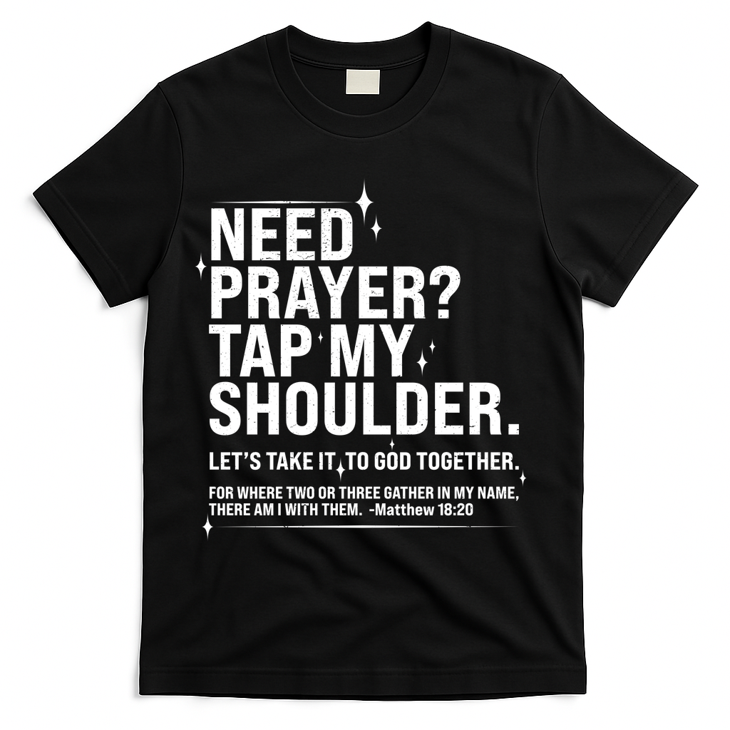 Need Prayer Tap My Shoulder Matthew 18:20 Front And Back T-Shirt - Black