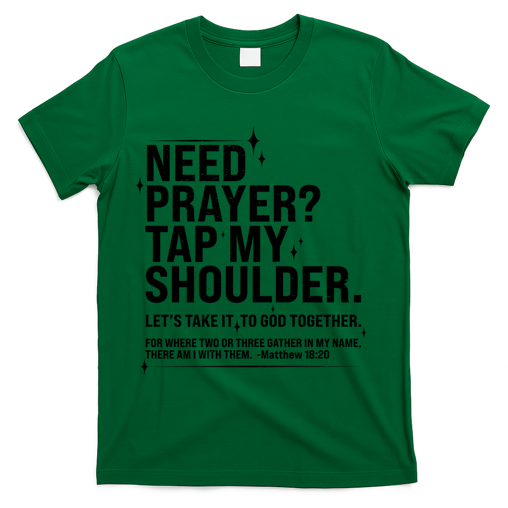 Need Prayer Tap My Shoulder Matthew 18:20 Front And Back T-Shirt - Green