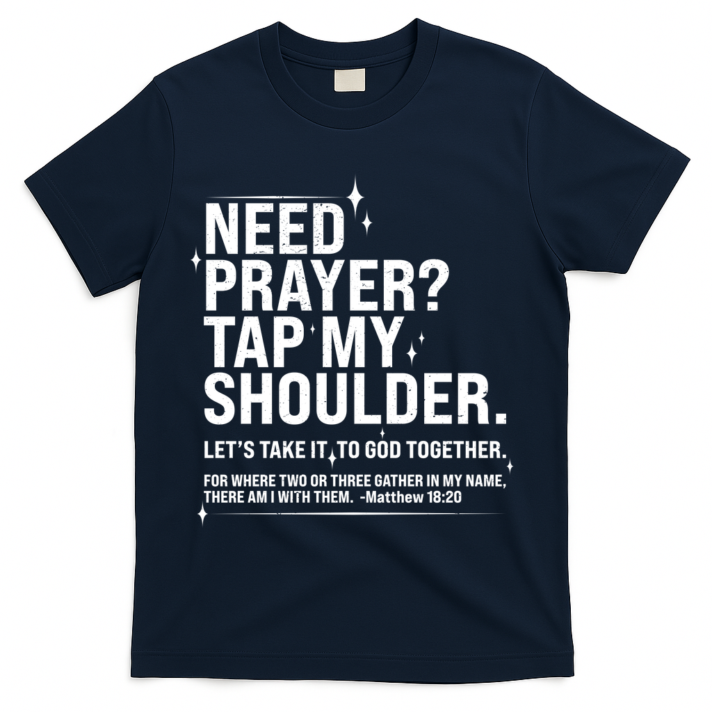 Need Prayer Tap My Shoulder Matthew 18:20 Front And Back T-Shirt - Navy