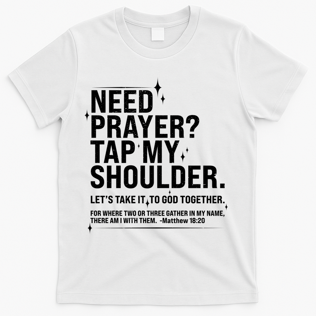 Need Prayer Tap My Shoulder Matthew 18:20 Front And Back T-Shirt - White