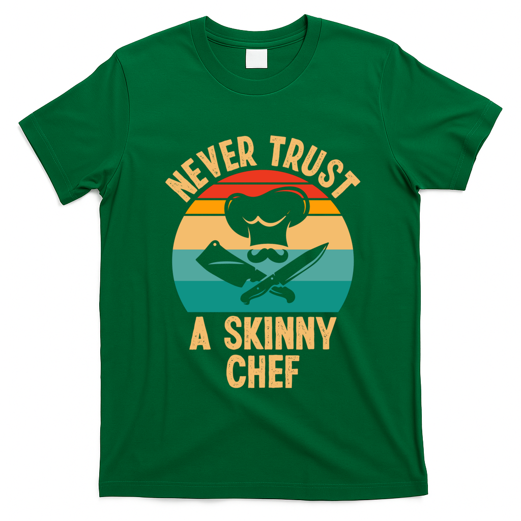 Never Trust A Skinny Chef Funny Chef Cooking Lovers Chefs Gift T-Shirt - Irish Green