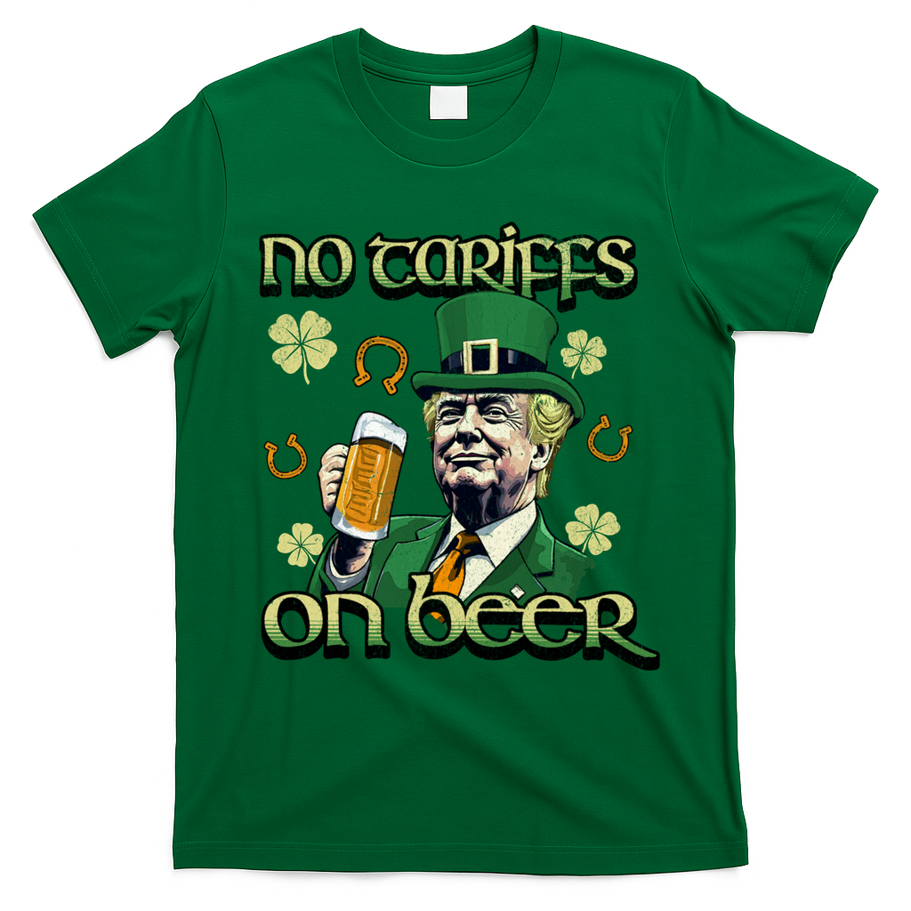 No Tariffs On Beer Funny St Patricks Day Trump T-Shirt - Irish Green