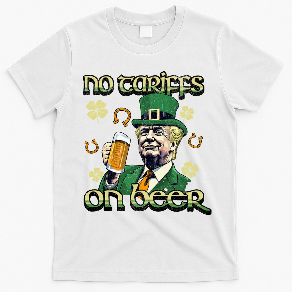 No Tariffs On Beer Funny St Patricks Day Trump T-Shirt - White