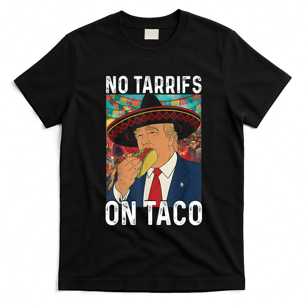 No Tariffs On Taco Funny Mexican Fiesta Cinco De Mayo Trump T-Shirt - Black