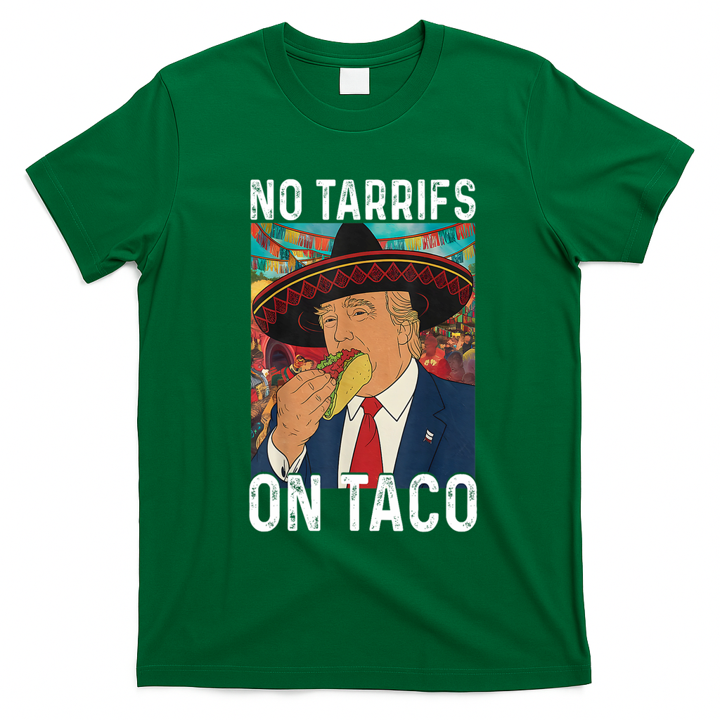 No Tariffs On Taco Funny Mexican Fiesta Cinco De Mayo Trump T-Shirt - Irish Green