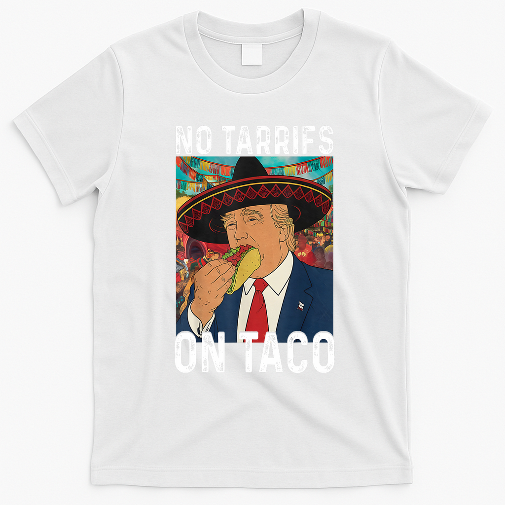 No Tariffs On Taco Funny Mexican Fiesta Cinco De Mayo Trump T-Shirt - White