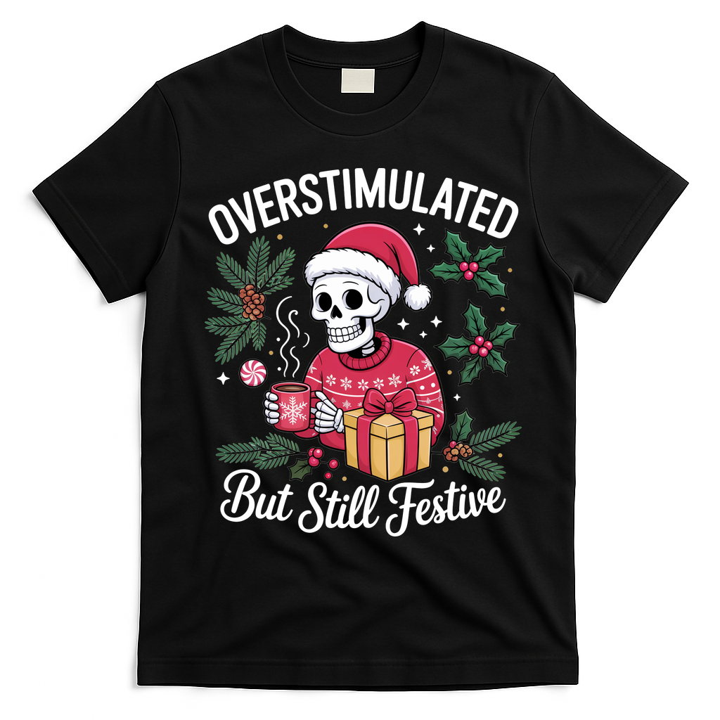 Overstimulated But Still Festive Funny X-mas Skeleton T-Shirt - Black