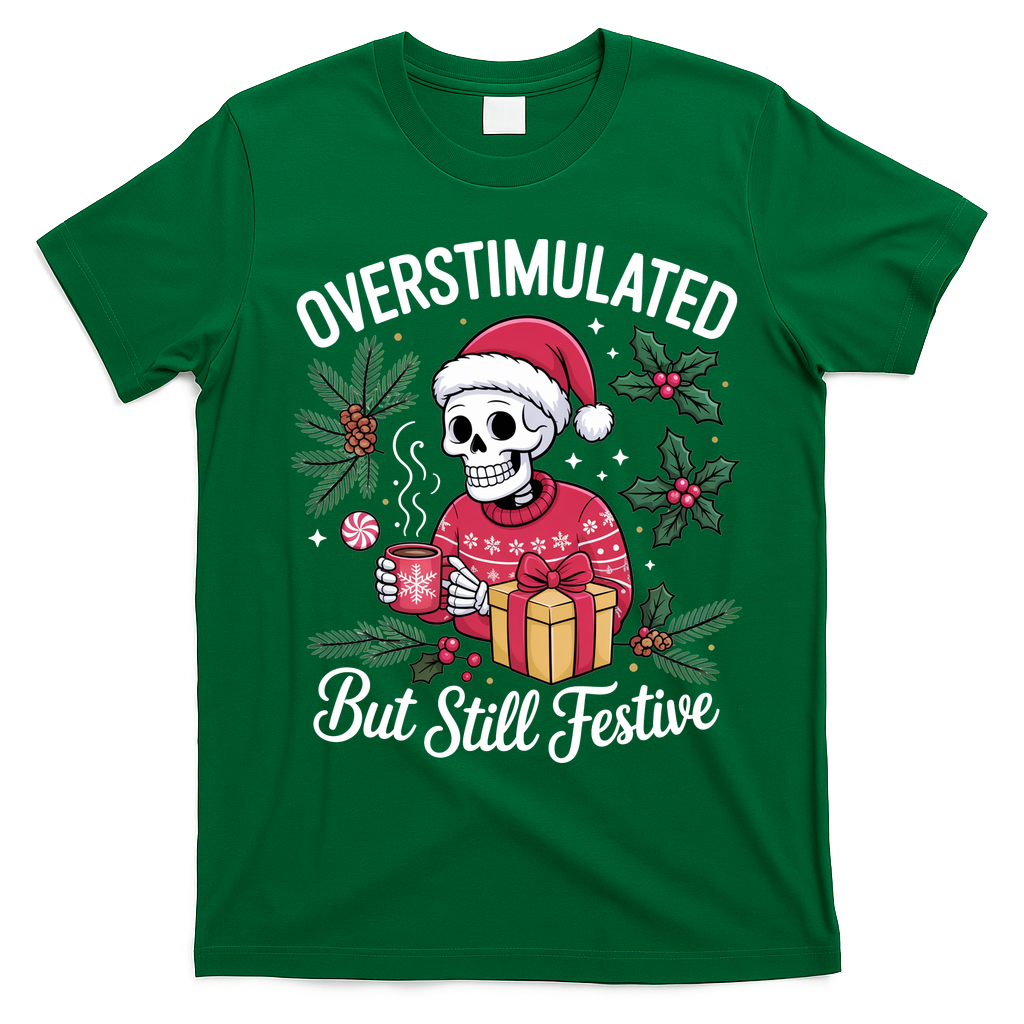 Overstimulated But Still Festive Funny X-mas Skeleton T-Shirt - Irish Green