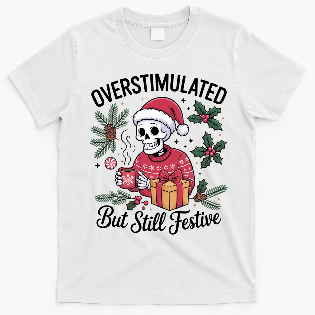 Overstimulated But Still Festive Funny X-mas Skeleton T-Shirt - White