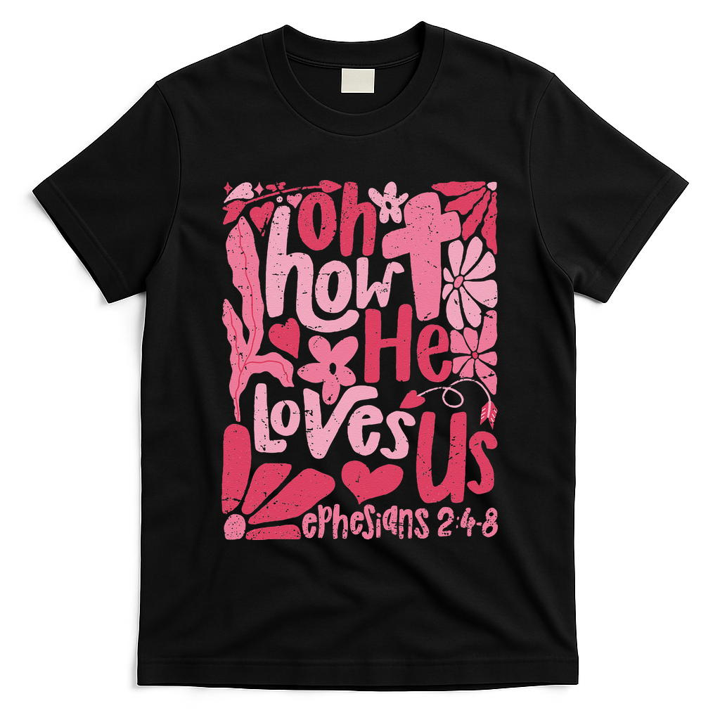 Oh How He Loves Us Boho Valentine Flower Jesus Christian T-Shirt