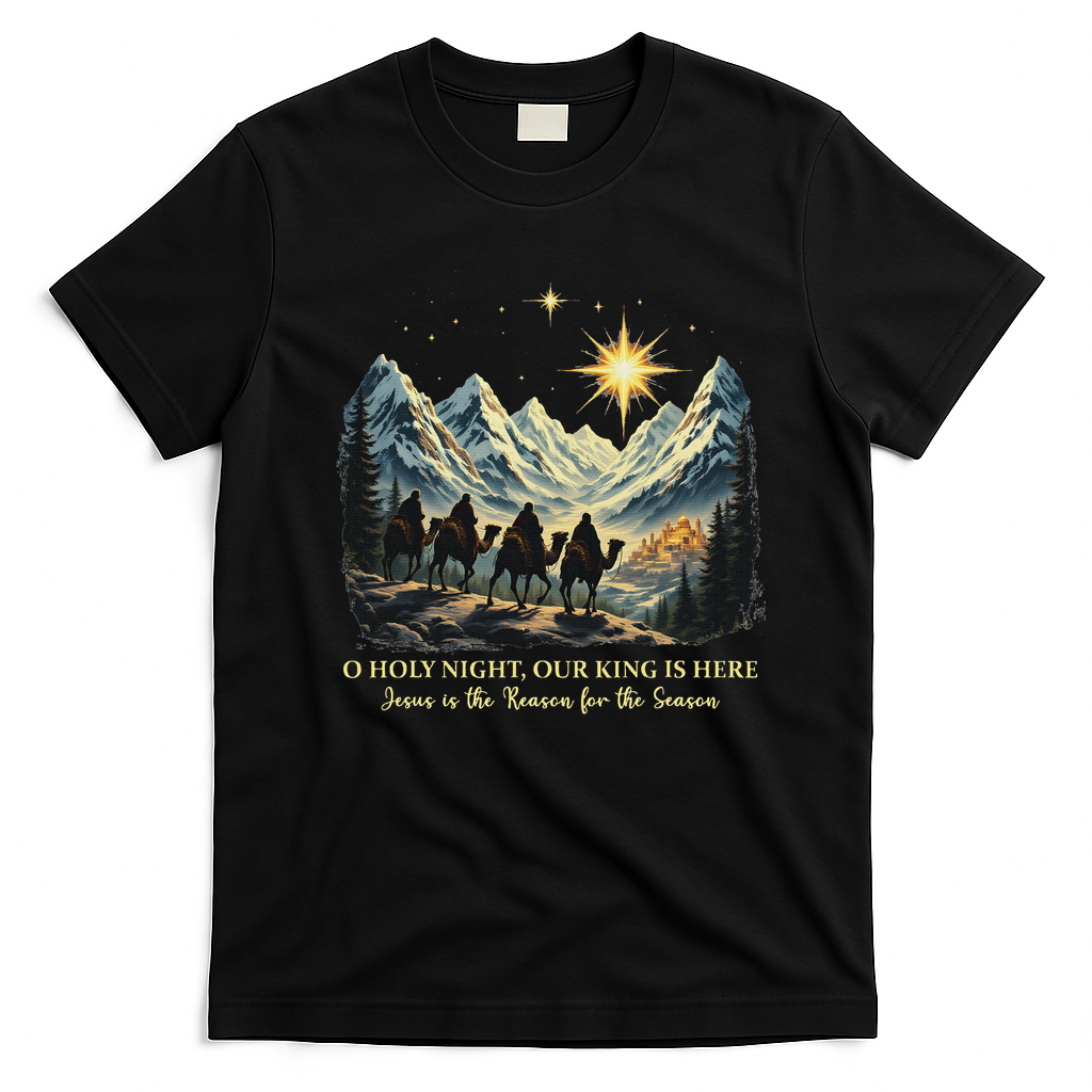 O Holy Night Our King Is Here Jesus Is The Reason Christian T-Shirt - Black