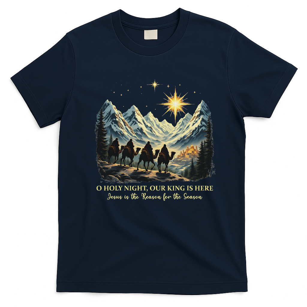O Holy Night Our King Is Here Jesus Is The Reason Christian T-Shirt - Navy Blue