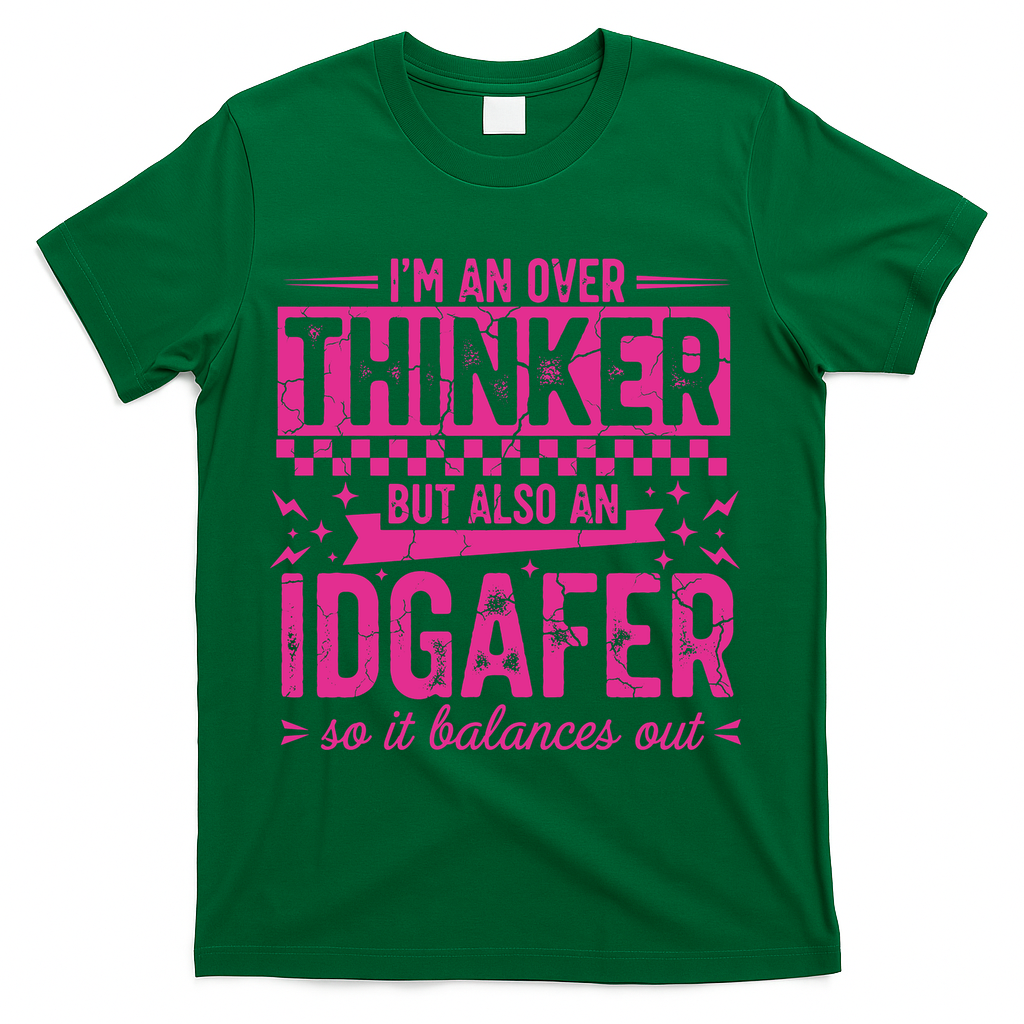 Overthinker IDGAFER Funny Sarcast T-Shirt - Green