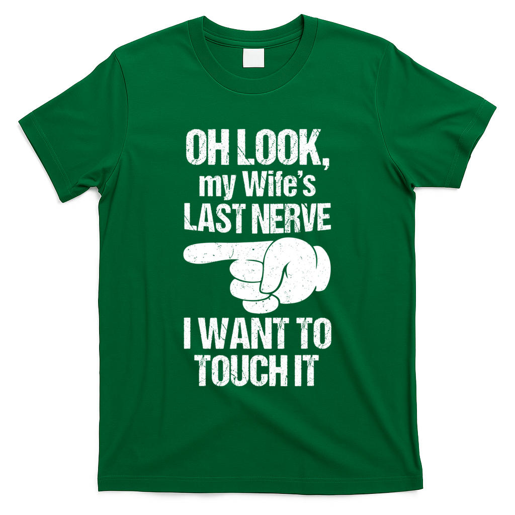 Oh Look My Wife's Last Nerve I Want To Touch It Sarcastic T-Shirt