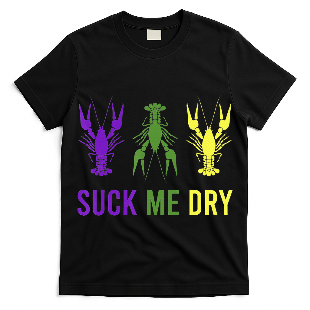 Outfit Suck Me Dry Crawfish Dirty Adult Humor Mardi Gras T-Shirt