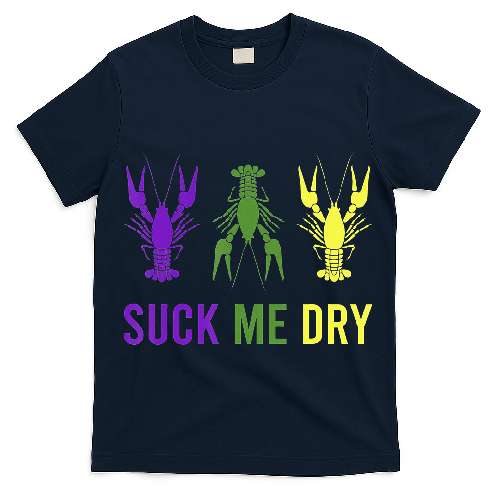 Outfit Suck Me Dry Crawfish Dirty Adult Humor Mardi Gras T-Shirt