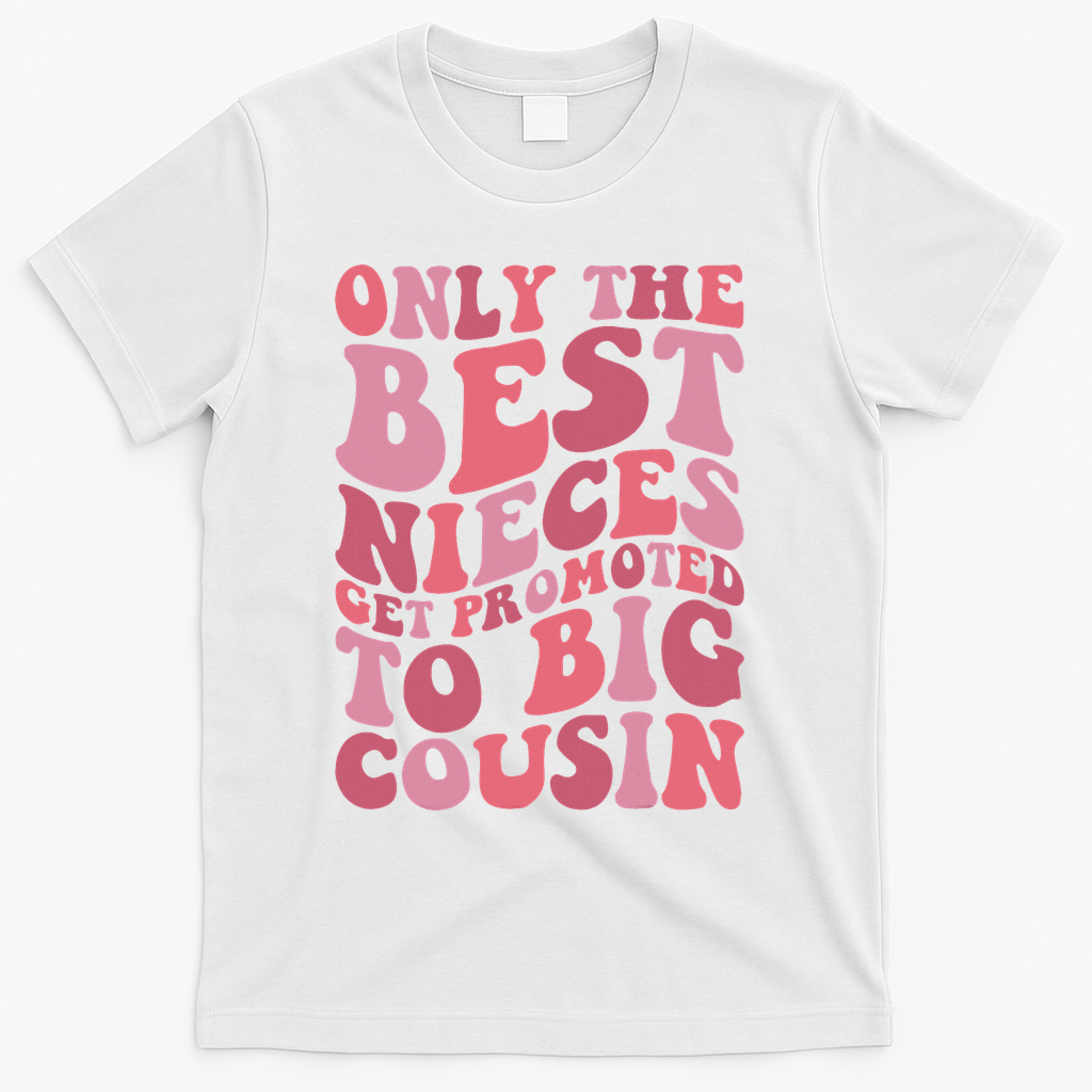 Only The Best Nieces Get Promoted To Big Cousin Cool Cousins T-Shirt - White