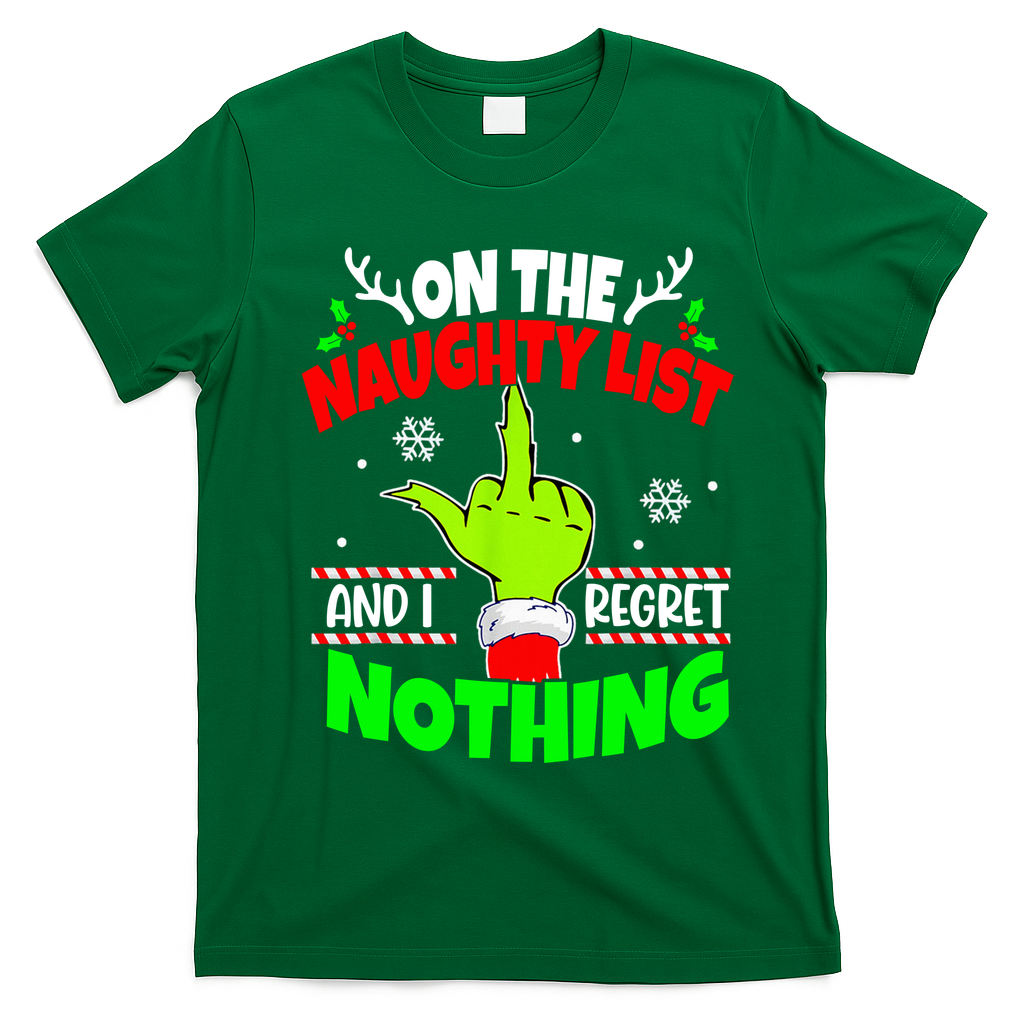 On The Naughty List And I Regret Nothing Middle Finger Funny Christmas T-Shirt - Irish Green