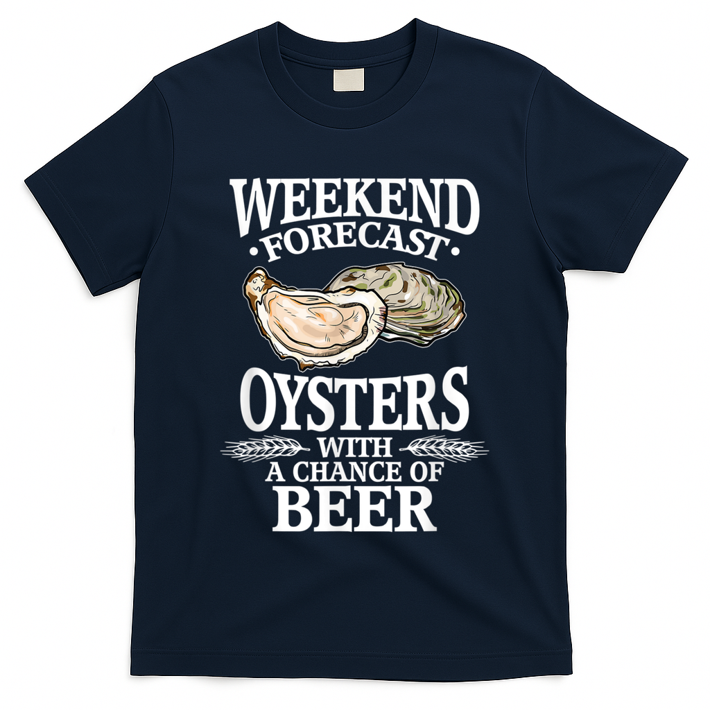 Oysters With A Chance Of Beer Weekend Forecast Funny Seafood T-Shirt