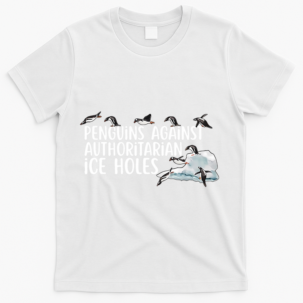 Penguins Against Authoritarian Ice Holes Sarcastic T-Shirt - White
