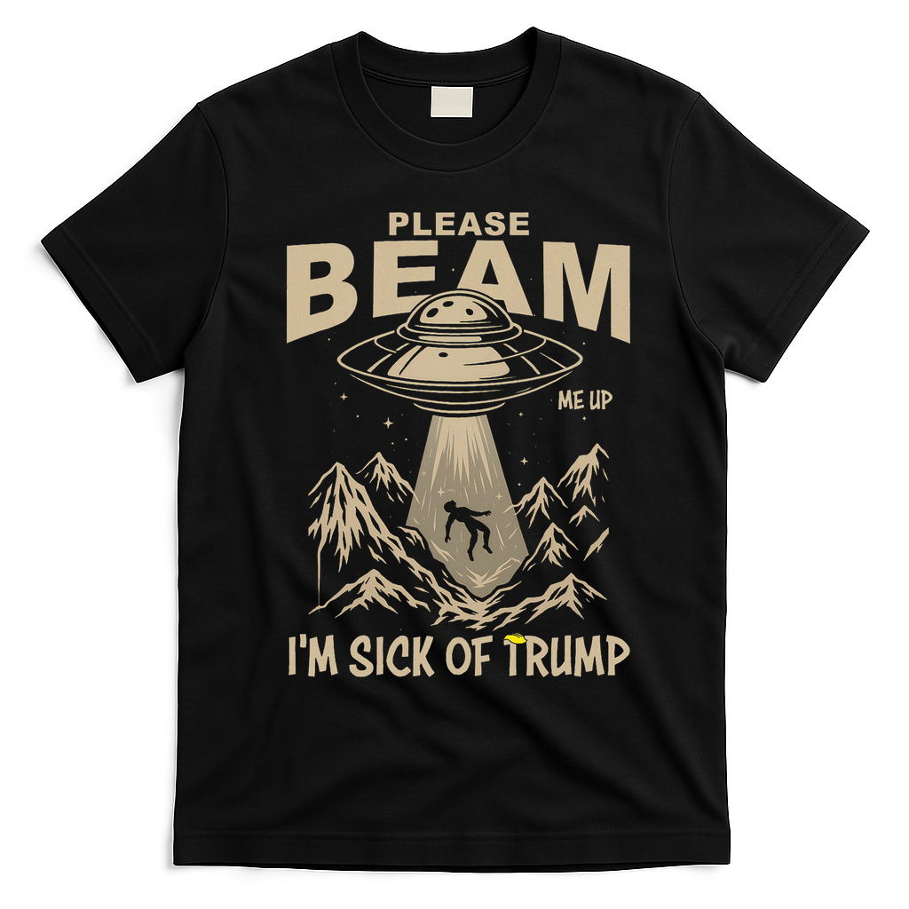 Please Beam Me Up Im Sick Of Felon Alien Anti Felon T-Shirt - Black