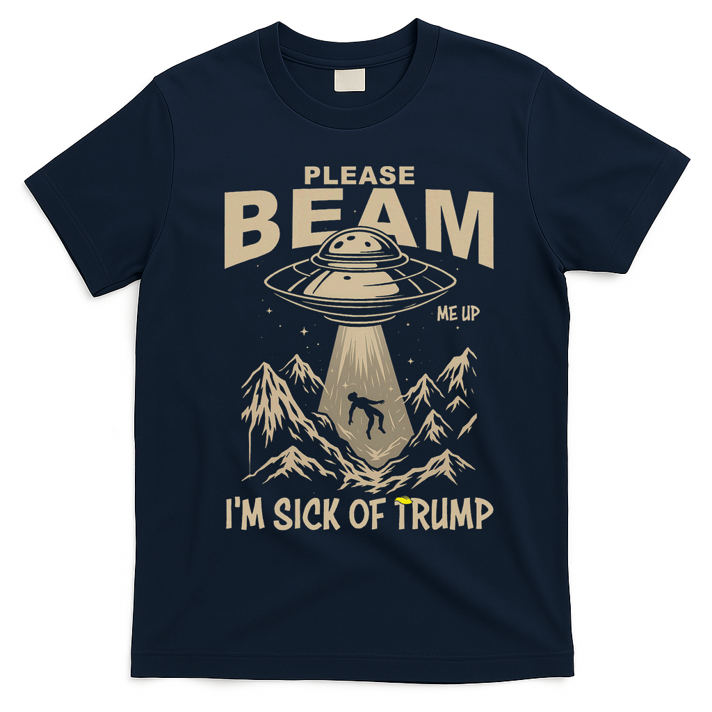 Please Beam Me Up Im Sick Of Felon Alien Anti Felon T-Shirt - Navy Blue