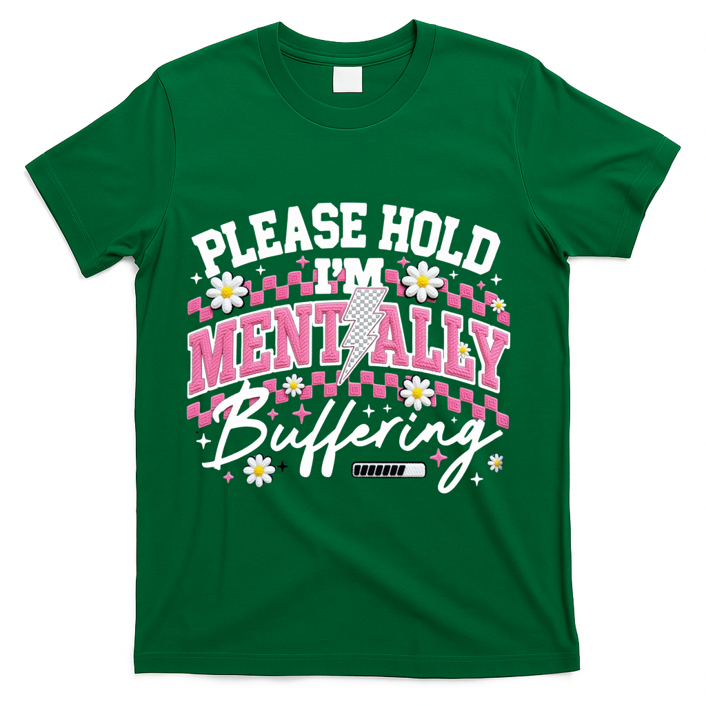 Please Hold I'm Mentally Buffering Funny Mental Health T-Shirt - Green