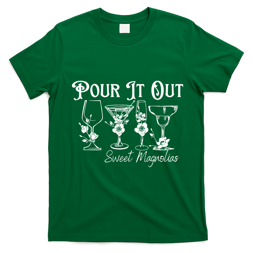 Pour It Out Sweet Magnolias Gift T-Shirt - Irish Green