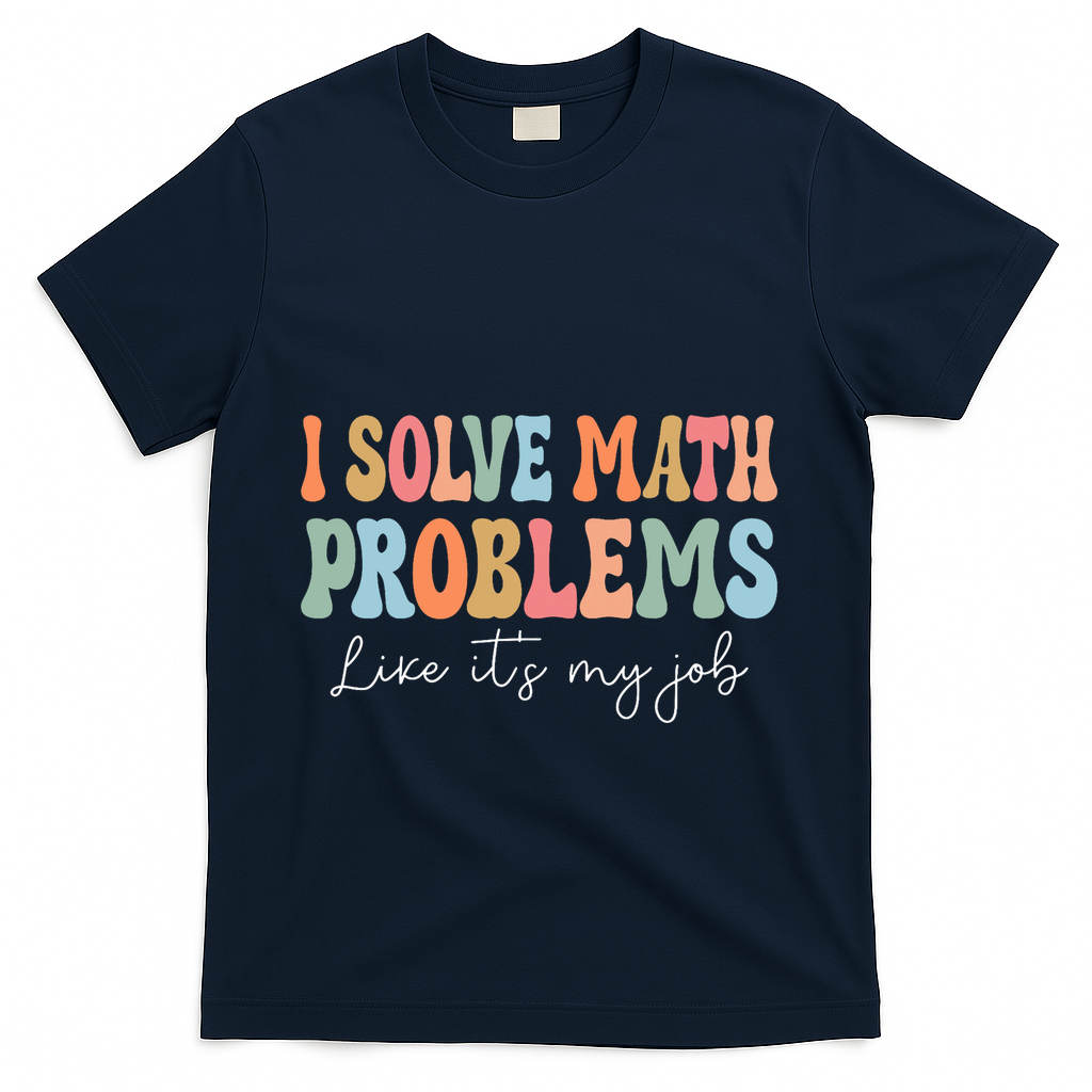 Problem Solver Math Mathematics Back To School Math Teacher T-Shirt - Navy