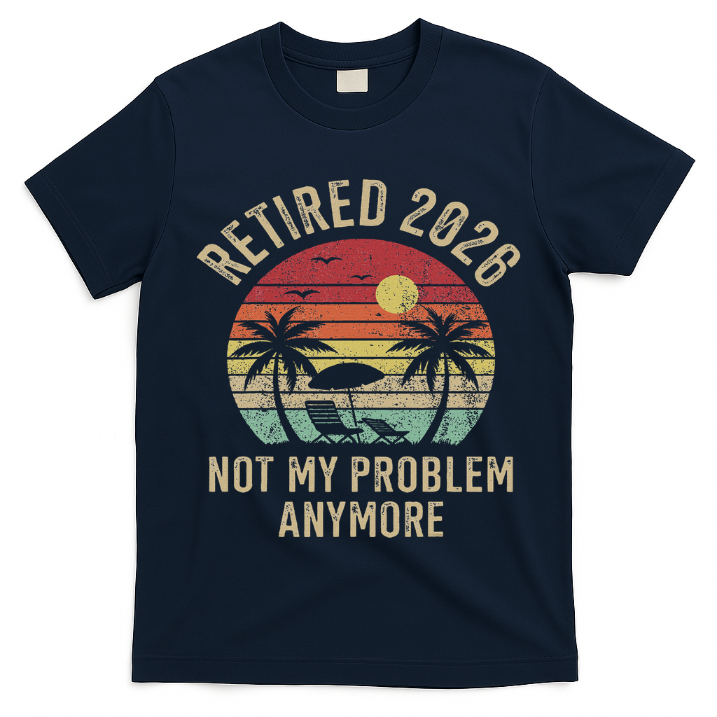 Retired 2026 Not My Problem Anymore Retro Sun Beach T-Shirt
