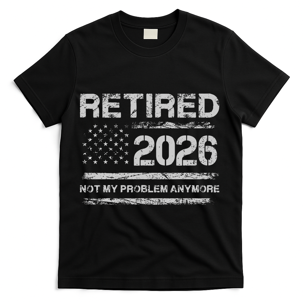 Retired 2026 Not My Problem Anymore Distressed USA Flag T-Shirt - Black