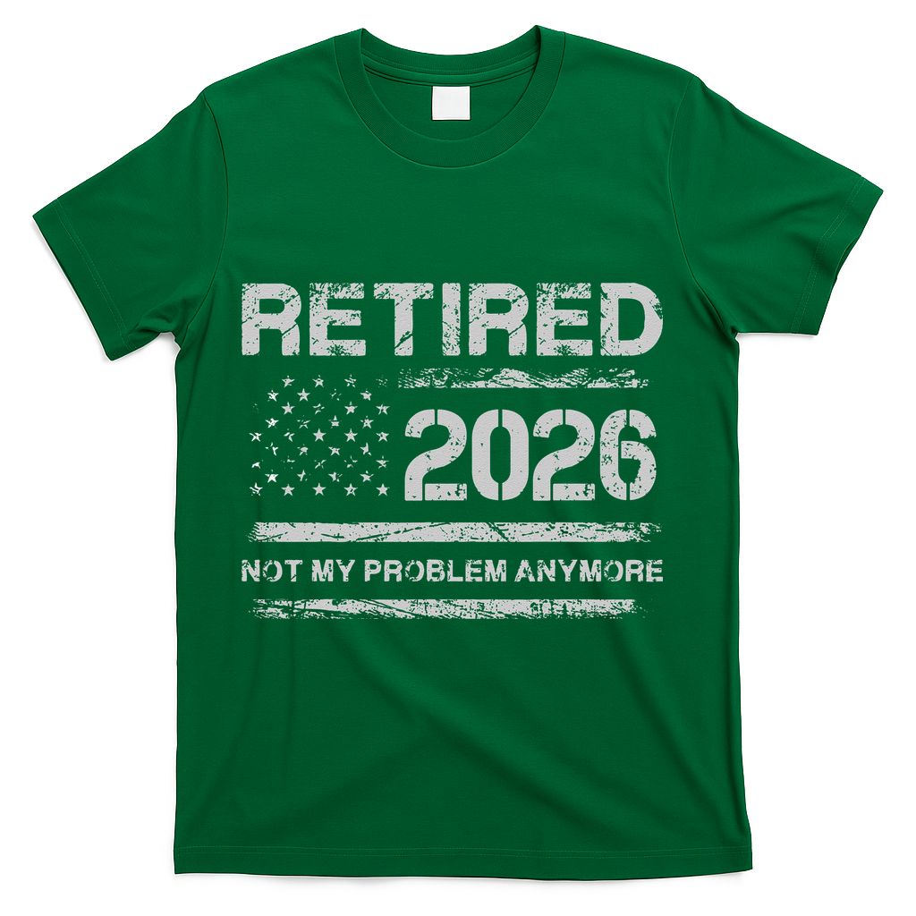 Retired 2026 Not My Problem Anymore Distressed USA Flag T-Shirt - Green