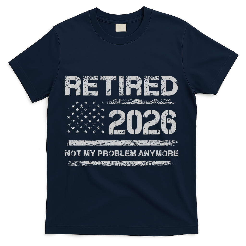 Retired 2026 Not My Problem Anymore Distressed USA Flag T-Shirt - Navy