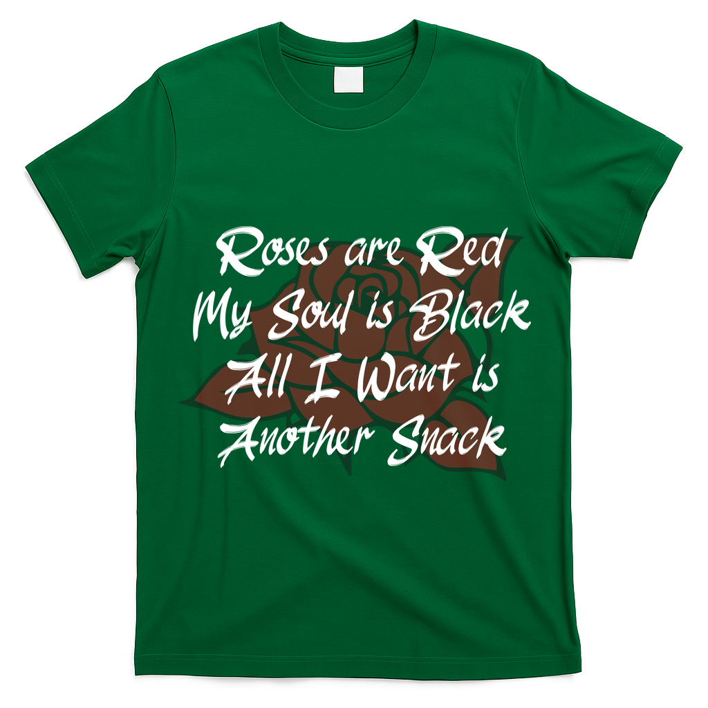 Roses Are Red My Soul Is Black All I Want Is Another Snack T-Shirt