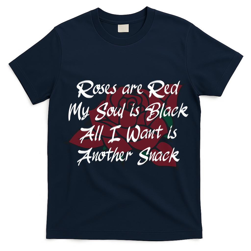 Roses Are Red My Soul Is Black All I Want Is Another Snack T-Shirt