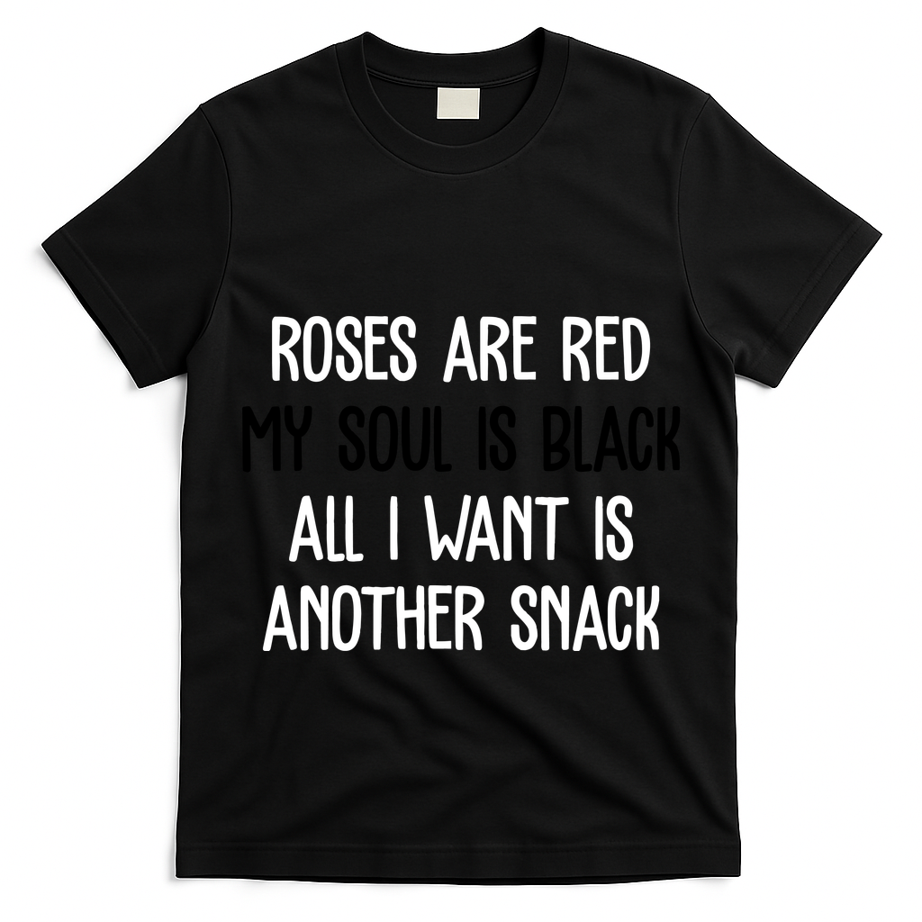 Roses Are Red My Soul Is Black All I Want Is Another Snack Funny Valentines Day T-Shirt
