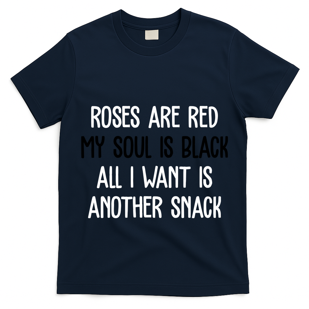 Roses Are Red My Soul Is Black All I Want Is Another Snack Funny Valentines Day T-Shirt