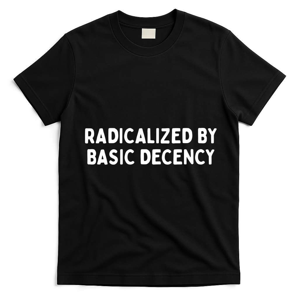 Radicalized By Basic Decency T-Shirt - Black